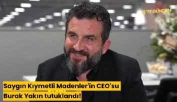 Saygın Kıymetli Madenler'in CEO'su Burak Yakın tutuklandı!