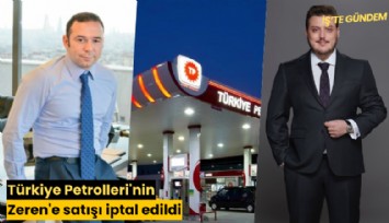 Türkiye Petrolleri'nin Zeren'e satışı neden iptal edildi?