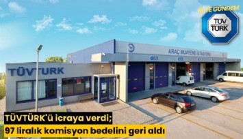 TÜVTÜRK'ü icraya verdi; 97 liralık komisyon bedelini geri aldı