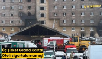 Üç şirket Grand Kartal Oteli sigortalamamış!