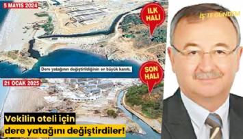 Vekilin oteli için dere yatağını değiştirdiler!
