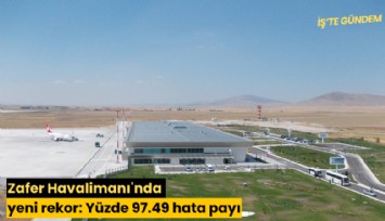 Zafer Havalimanı'nda yeni rekor: Yüzde 97.49 hata payı