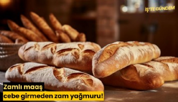 Zamlı maaş cebe girmeden zam yağmuru!