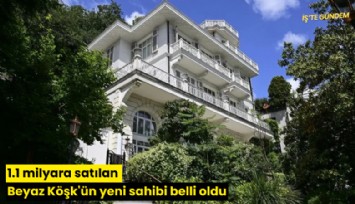 1.1 milyara satılan Beyaz Köşk'ün yeni sahibi belli oldu
