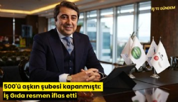 500'ü aşkın şubesi kapanmıştı: İş Gıda resmen iflas etti