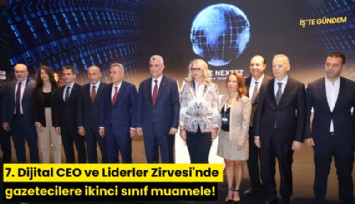 7. Dijital CEO ve Liderler Zirvesi'nde gazetecilere ikinci sınıf muamele!