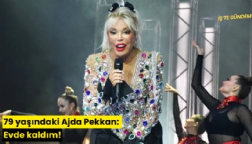 79 yaşındaki Ajda Pekkan: Evde kaldım!