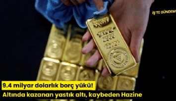 9.4 milyar dolarlık borç yükü! Altında kazanan yastık altı, kaybeden Hazine