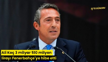 Ali Koç 3 milyar 510 milyon lirayı Fenerbahçe'ye hibe etti