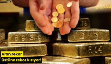 Altın rekor üstüne rekor kırıyor!