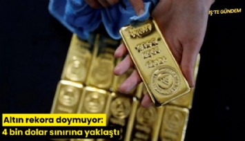 Altın rekora doymuyor: 4 bin dolar sınırına yaklaştı