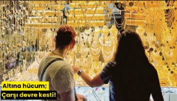 Altına hücum; Çarşı devre kesti!