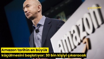 Amazon tarihin en büyük küçülmesini başlatıyor: 30 bin kişiyi çıkaracak
