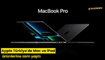 Apple Türkiye'de Mac ve iPad ürünlerine zam yaptı