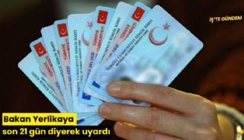 Bakan Yerlikaya son 21 gün diyerek uyardı