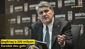 Beşiktaş'a 200 milyon Euroluk dev gelir