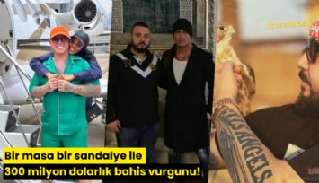 Bir masa bir sandalye ile 300 milyon dolarlık bahis vurgunu!