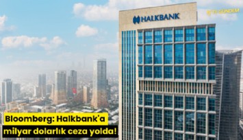 Bloomberg: Halkbank'a milyar dolarlık ceza yolda!