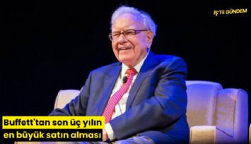 Buffett'tan son üç yılın en büyük satın alması