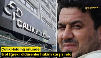 Çalık Holding önünde Erol Eğrek'i öldürenler hakim karşısında