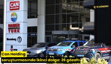 Can Holding soruşturmasında ikinci dalga: 26 gözaltı