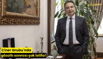 Ciner Grubu'nda gözaltı sonrası şok istifa!