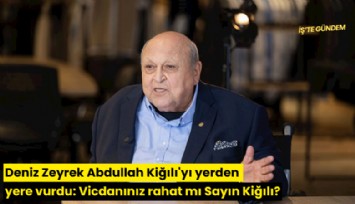 Deniz Zeyrek Abdullah Kiğılı'yı yerden yere vurdu: Vicdanınız rahat mı Sayın Kiğılı?