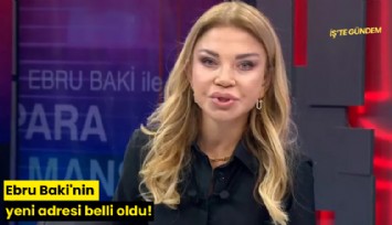 Ebru Baki'nin yeni adresi belli oldu!