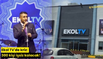 Ekol TV'de kriz: 300 kişi işsiz kalacak!