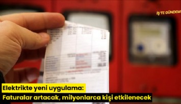 Elektrikte yeni uygulama: Faturalar artacak, milyonlarca kişi etkilenecek