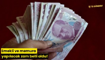 Emekli ve memura yapılacak zam belli oldu!