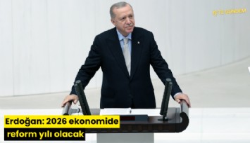 Erdoğan: 2026 ekonomide reform yılı olacak