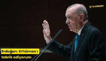 Erdoğan: Erhüman'ı tebrik ediyorum