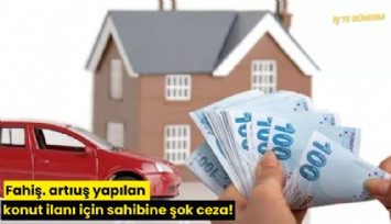 Fahiş artış yapılan konut ilanı için sahibine şok ceza!