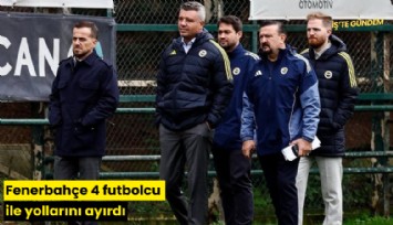 Fenerbahçe 4 futbolcu ile yollarını ayırdı