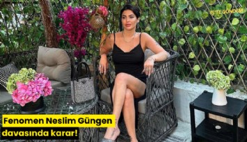 Fenomen Neslim Güngen davasında karar!