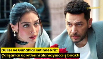 Güller ve Günahlar setinde kriz: Çalışanlar ücretlerini alamayınca iş bıraktı