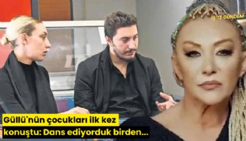 Güllü'nün çocukları ilk kez konuştu: Dans ediyorduk birden...