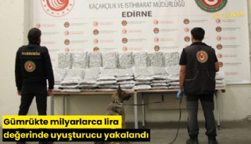 Gümrükte milyarlarca lira değerinde uyuşturucu yakalandı