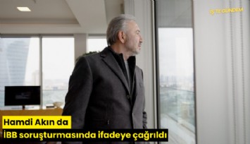 Hamdi Akın da İBB soruşturmasında ifadeye çağrıldı
