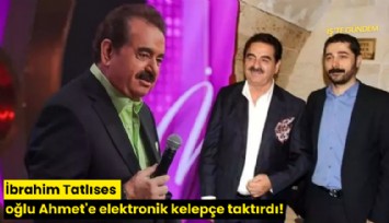 İbrahim Tatlıses oğlu Ahmet'e elektronik kelepçe taktırdı!