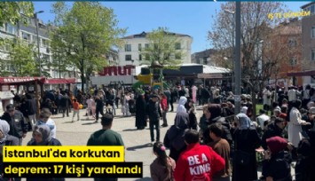 İstanbul'da korkutan deprem: 17 kişi yaralandı
