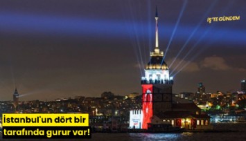 İstanbul'un dört bir tarafında gurur var!