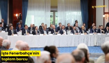 İşte Fenerbahçe'nin toplam borcu