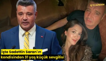 İşte Sadettin Saran'ın kendisinden 31 yaş küçük sevgilisi