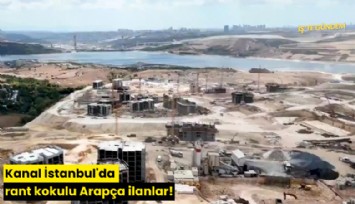 Kanal İstanbul'da rant kokulu Arapça ilanlar!