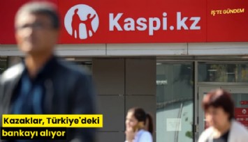 Kazaklar, Türkiye'deki bankayı alıyor
