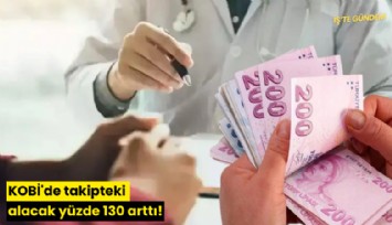 KOBİ'de takipteki alacak yüzde 130 arttı!