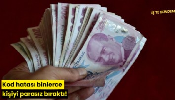 Kod hatası binlerce kişiyi parasız bıraktı!