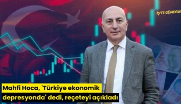 Mahfi Hoca, 'Türkiye ekonomik depresyonda' dedi, reçeteyi açıkladı